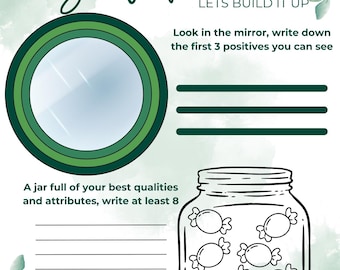 May include: A printable worksheet with a green watercolor background and the text "Self Esteem Lets Build It Up". The worksheet includes a mirror image and a jar with candies inside. The text "Look in the mirror, write down the first 3 positives you can see" and "A jar full of your best qualities and attributes, write at least 8" is included.