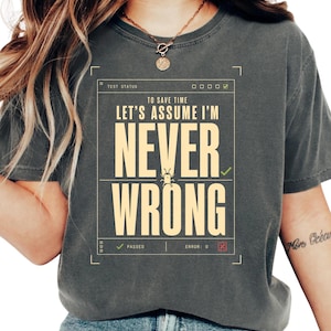 To Save Time Let’s Assume I’m Never Wrong Shirt, Funny QA Tester T-Shirt, Software Testing Gift, Programmer Developer Humor Tee
