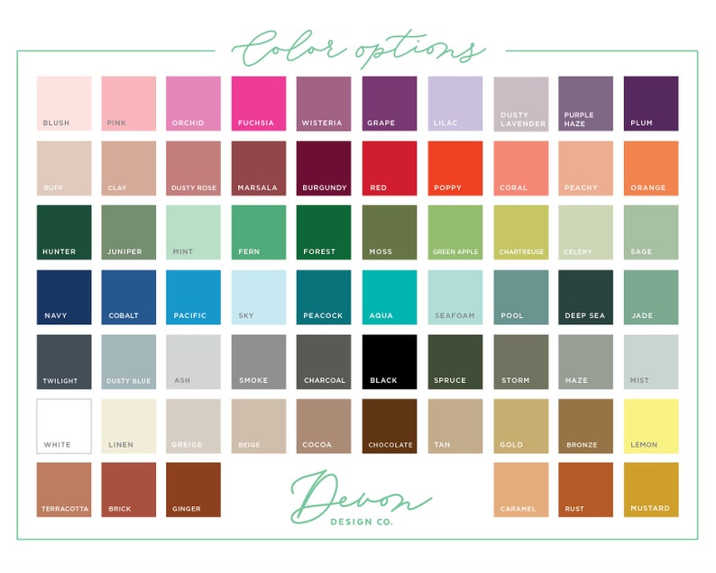 May include: A color chart with 72 different color swatches. The swatches are arranged in a grid of 8 rows and 9 columns. Each swatch is labeled with a color name. The color names include blush, pink, orchid, fuchsia, wisteria, grape, lilac, dusty lavender, purple haze, plum, buff, clay, dusty rose, marsala, burgundy, red, poppy, coral, peachy, orange, hunter, juniper, mint, fern, forest, moss, green apple, chartreuse, celery, sage, navy, cobalt, pacific, sky, peacock, aqua, seafoam, pool, deep sea, jade, twilight, dusty blue, ash, smoke, charcoal, black, spruce, storm, haze, mist, white, linen, greige, beige, cocoa, chocolate, tan, gold, bronze, lemon, terracotta, brick, ginger, caramel, rust, and mustard.