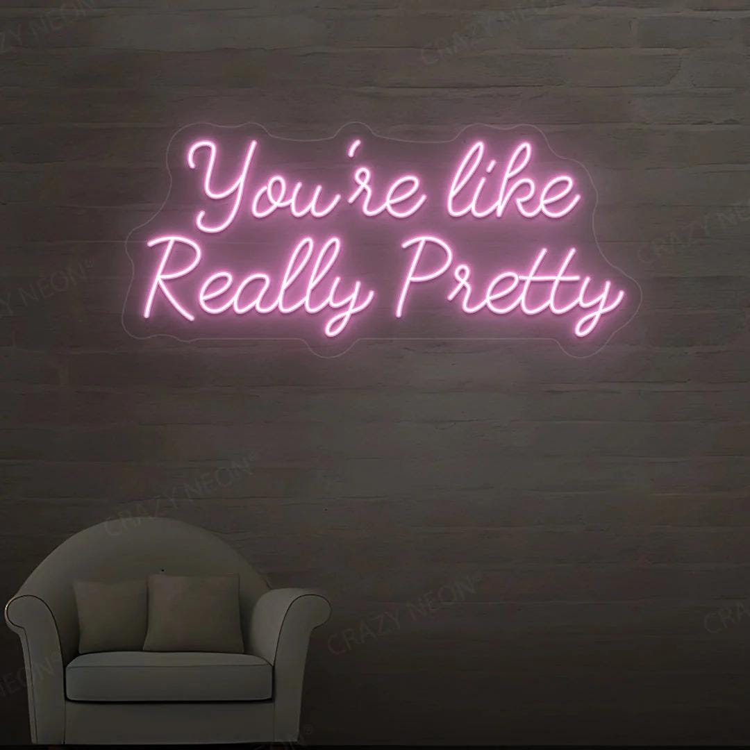 You're Like Really Pretty Neon Sign - Etsy