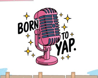 Born To Yap PNG 面白いガーリー皮肉なマイクデザイン デジタルダウンロード PNG ファイル