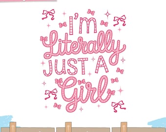 May include: Pink and white polka dot graphic with the text "I'm Literally Just A Girl" in a pink and white polka dot font. The graphic is surrounded by pink bows and stars.