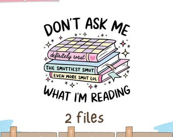 Don't Ask Me What I'm Reading | Bookish Book Lover | Gift for Booktrovert Digital Download PNG files for shirts, mugs, tote bag, sticker
