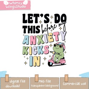 Let&#39;s Do This Before My Anxiety Kicks In | Popular Trendy Funny Mental Health PNG file | Cute Frog Lover | Anxiety Quote Digital Download
