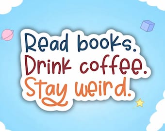 Leggi libri. Bevi caffè. Resta strano. Adesivo