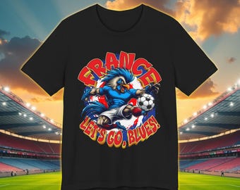France Soccer Shirt, French Football Fan Tee, World Football Fan Apparel, French Rooster Soccer Mascot Let's Go Blues Graphic T Shirt