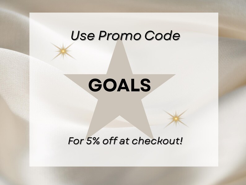 May include: A white square with the text "Use Promo Code" above a large star that says "GOALS" in bold black letters. Below the star is the text "For 5% off at checkout!" with two gold starbursts.