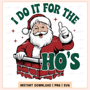 I Do It For The Ho&#39;s SVG PNG, Funny Christmas Svg File, Funny Santa Svg, Santa Shirt Svg File, Christmas Png, Cricut Svg, Digital Downloads