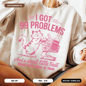 I Got 99 Problems SVG PNG, A Sweet Little Treat Would Solve Most of Them Svg, Funny Cat Grocery Shopping Svg, Trendy Cute Cat Svg, Cat Lover