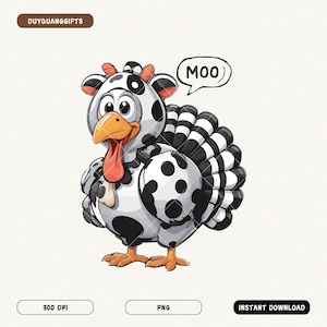 May include: A whimsical illustration of a turkey dressed as a cow, featuring black and white spots and a "MOO" speech bubble. The turkey has an orange beak, red wattle, and is labeled "DUYQUANGGIFTS". The image is a PNG file and available for instant download.