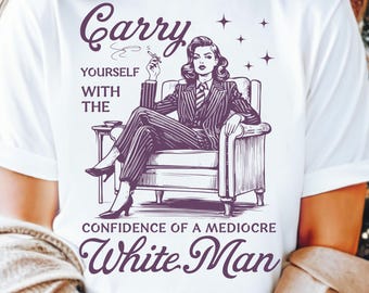 Transportez-vous avec l'assurance d'un homme blanc médiocre Png, Design de chemise féminisme drôle, Humour adulte png, Droits de la femme rétro png