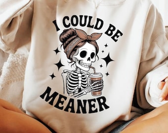 I Could Be Meaner Quote PNG, Funny Sarcastic Humor PNG, Sassy Saying PNG, Bold Snarky Quote Design, Trendy Sarcasm Skeleton Sublimation