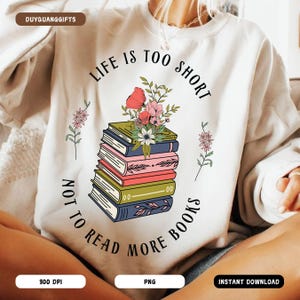 Read More Books PNG, Life Is Too Short Not To Read More Books Png, Book Lover Png, Retro Library Png, Funny Floral Book Quotes Shirt Design