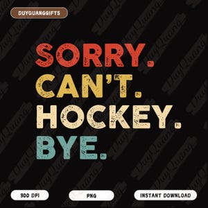 Retro Hockey Mom PNG, Sorry Can&#39;t Hockey Bye Png, Hockey Life Shirts Design, Game Day Player Gifts, Funny Ice Hockey Png, Sport Family Files