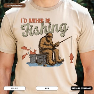 Bigfoot Fishing PNG, I&#39;d Rather Be Fishing Funny Sasquatch Design, Bass Fishing Sublimation PNG, Redneck Outdoors PNG, Fisherman Shirt Png