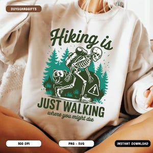 Hiking Is Just Walking Where You Might Die PNG SVG, Funny Skeleton Hiker Png, Dark Humor Hiking PNG, Funny Hiking Quote Sublimation
