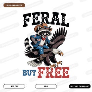 Feral But Free PNG, Funny Patriotic Raccoon Shirt Sublimation PNG, 4th of July Animal Png, Independence Day Png, USA Flag Design Png