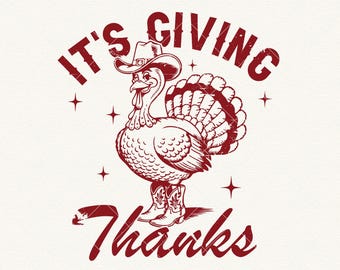 Its Giving Thanks SVG, Funny Thanksgiving Turkey Shirt Design, Autumn PNG, Cowboy Thanksgiving Svg, Retro Fall, Thankful Sublimation design