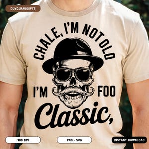 Chale I'm Not Old I'm Classic PNG SVG, Funny Cholo Skull Dad Design, Vintage Lowrider Sublimation PNG, Father's Day Shirt, Latino Dad Png