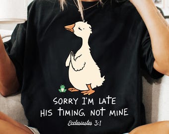 Sorry I'm Late PNG SVG, Ecclesiastes 3:1 Bible Verse Shirt PNG, Silly Goose Christian Sublimation Png, Faith Based Christian Design