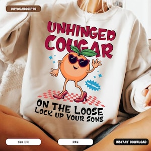 Unhinged Cougar Shirt PNG, Inappropriate Girls Trip Sublimation Design, Dirty Raunchy Prank Shirt PNG, Girls Trip Party Graphic PNG