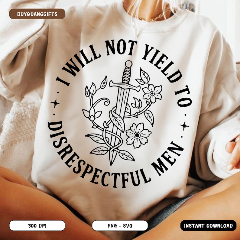 May include: Cream-colored sweatshirt with a black graphic. The graphic features a sword entwined with leaves and flowers, surrounded by the text "I WILL NOT YIELD TO DISRESPECTFUL MEN."