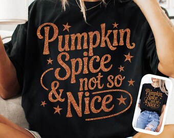 Pumpkin Spice & Not So Nice PNG SVG, Funny Fall Quote Design, Retro Autumn Sublimation PNG, Cozy Pumpkin Thanksgiving Shirt Png