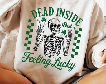 St Patricks Day Skeleton PNG SVG, Dead Inside Humor PNG, Lucky Shamrock Sarcasm Png, Dark Irish Funny Quote Png, Green Patty’s Day Png