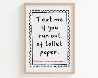 Funny Bathroom Print: Text Me If You Run Out Of Toilet Paper (Digital Download)