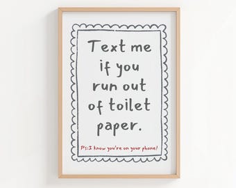Funny Bathroom Print: Text Me If You Run Out Of Toilet Paper (Digital Download)