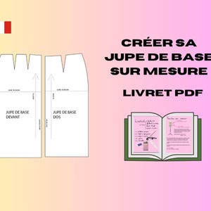 May include: A digital download pattern for a basic skirt, with instructions on how to create a custom fit. The pattern includes a front and back piece, and the text "Créer sa jupe de base sur mesure Livret PDF" is visible.