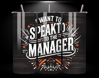 I Want to Speak to the Manager 20oz Skinny Tumbler Wrap PNG,  Humorous , Seamless 20oz Sublimation Tumbler Digital Download Template