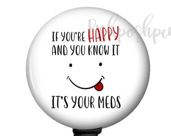 If Your Happy And You Know It It's Your Meds Retractable Funny Badge Holder Retractable Badge Reel 960