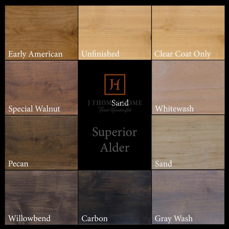 May include: A color chart showing different stain options for Superior Alder wood. The stains include Early American, Unfinished, Clear Coat Only, Special Walnut, Whitewash, Pecan, Sand, Willowbend, Carbon, and Gray Wash.