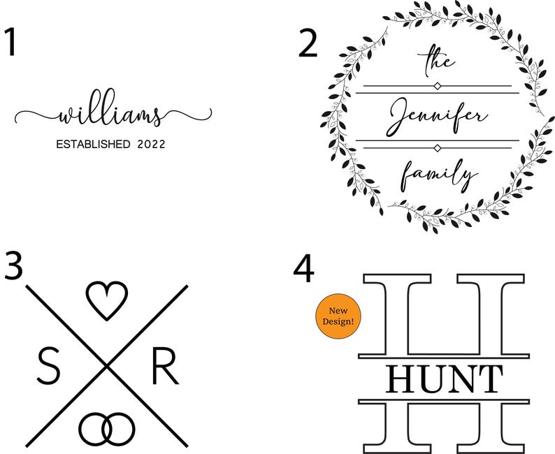 May include: Four different designs for a family name sign. The first design is a script font with the name "williams" and the text "Established 2022". The second design is a wreath with the text "the Jennifer family". The third design is a heart with the letters "S" and "R" and a double circle symbol. The fourth design is a double "I" with the name "HUNT" in between.