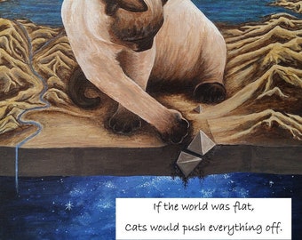 If the world was flat, cats would push everything off.  Card featuring cat pushing the pyramids off of the world just to watch them fall.