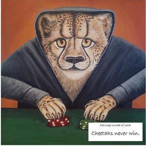May include: A cheetah wearing a grey hoodie sits at a green felt table with a stack of red poker chips and a stack of green poker chips in front of it. The text "Cheetahs never win." is written below the image.