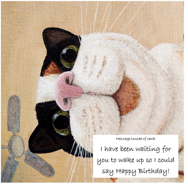 I have been waiting for you to wake up so I could say happy birthday, with cat,hand made from a print of original artwork.