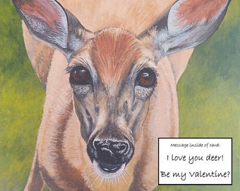 Card features a wide eyed, curious deer saying "I love you deer!  Be my Valentine?"  Hand made from a print of original artwork.