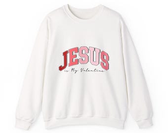 JESUS is my Valentine Sweatshirt | Christian love sweatshirt