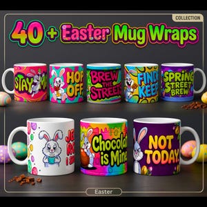 May include: Collection of Easter-themed mug wraps with colorful designs and text. The mugs feature cartoon bunnies and phrases like "Stay", "Hop Off", "Brew the Street", and "Chocolate is Mine". The image includes Easter eggs and chocolate.