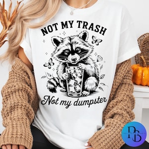 Not My Trash Not Dumpster PNG Funny Raccoon Sarcastic Quote Digital Snarky Attitude Animal Art Retro Floral Cute Sublimation File for Women