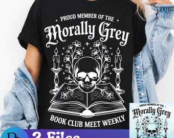 May include: Black and white graphic design featuring a skull with flowers and candles, a book, and the text "Proud Member of the Morally Grey Book Club Meet Weekly".