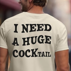 I Need a Huge Cocktail Shirt, Funny Adult Humor Drinking Gift T-Shirt, Inappropriate T-Shirts, Sarcasm Shirt, Funny Bachelorette Shirt