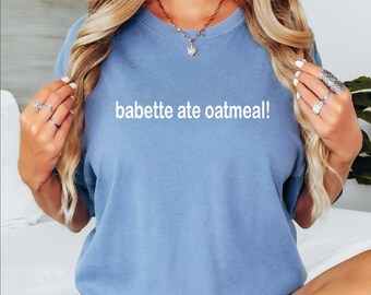 ¡Babette comió avena! Camiseta, Camisetas de humor de Comfort Colors