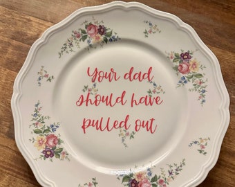 Your Dad Should Have Pulled Out Decorative Plate FREE SHIPPING!!