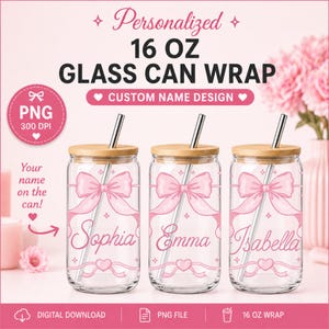 May include: Three clear glass can wraps with wooden lids and stainless steel straws. Each can features a pink bow design and a name: Sophia, Emma, and Isabella. The text reads "Personalized 16 OZ Glass Can Wrap" and "Custom Name Design."