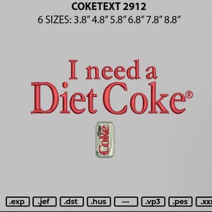May include: Embroidered design for a sewing machine featuring a red can of Diet Coke with the text "I need a Diet Coke" in red lettering. The design is available in six sizes: 3.8 inches, 4.8 inches, 5.8 inches, 6.8 inches, 7.8 inches, and 8.8 inches.