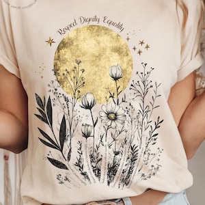 Feminist Shirt, Botanical Protest Tee, Wildflower Moon Graphic Tee, Women’s Rights Activist Shirt, Floral Equality Top.