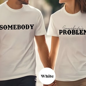 Somebody&#39;s Problem Shirts,Couples Matching Shirts,Couple Somebody T-Shirt, Gift For Lovers,Trendy Valentines Tee,Couples Country Music Shirt